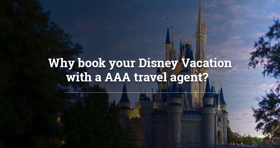 Why book your Disney Vacation with a AAA travel agent?  